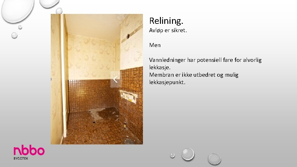 Relining. Avløp er sikret. Men Vannledninger har potensiell fare for alvorlig lekkasje. Membran er