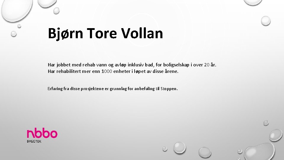 Bjørn Tore Vollan Har jobbet med rehab vann og avløp inklusiv bad, for boligselskap