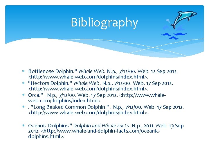 Bibliography Bottlenose Dolphin. " Whale Web. N. p. , 7/12/00. Web. 12 Sep 2012.