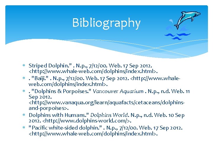 Bibliography Striped Dolphin. ". N. p. , 7/12/00. Web. 17 Sep 2012. <http: //www.