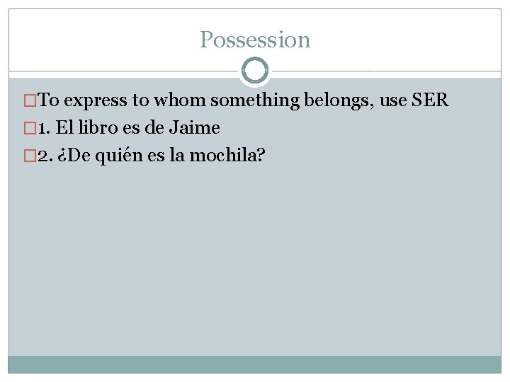 Possession �To express to whom something belongs, use SER � 1. El libro es
