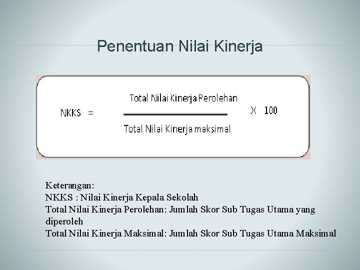 Penentuan Nilai Kinerja Keterangan: NKKS : Nilai Kinerja Kepala Sekolah Total Nilai Kinerja Perolehan: