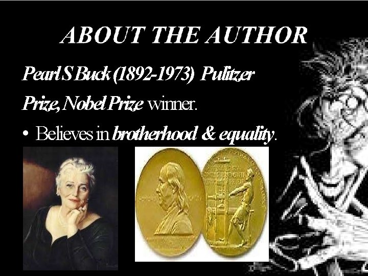 Pearl S Buck (1892 -1973) Pulitzer Prize, Nobel Prize winner. • Believes in brotherhood