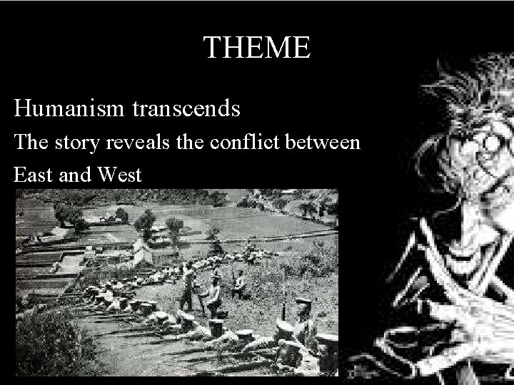 THEME Humanism transcends The story reveals the conflict between East and West 