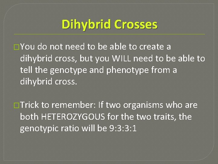 Dihybrid Crosses �You do not need to be able to create a dihybrid cross,