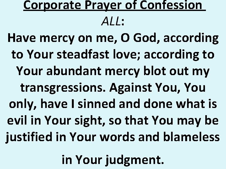 Corporate Prayer of Confession ALL: Have mercy on me, O God, according to Your