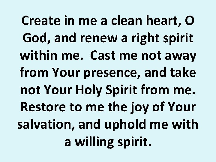 Create in me a clean heart, O God, and renew a right spirit within