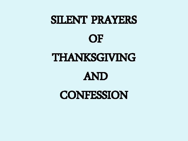 SILENT PRAYERS OF THANKSGIVING AND CONFESSION 