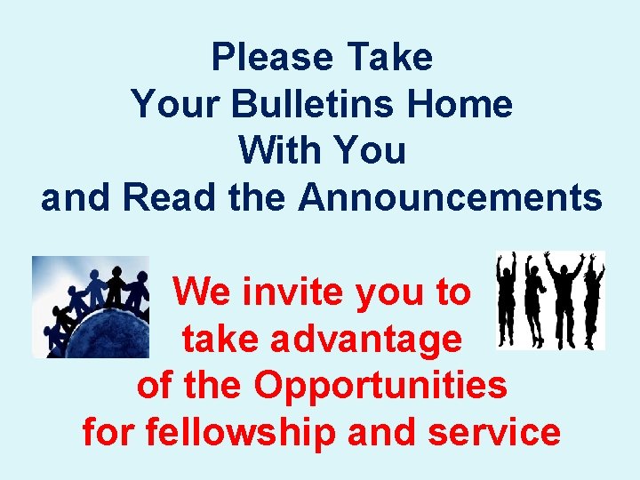 Please Take Your Bulletins Home With You and Read the Announcements We invite you