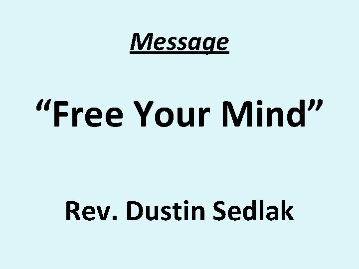 Message “Free Your Mind” Rev. Dustin Sedlak 