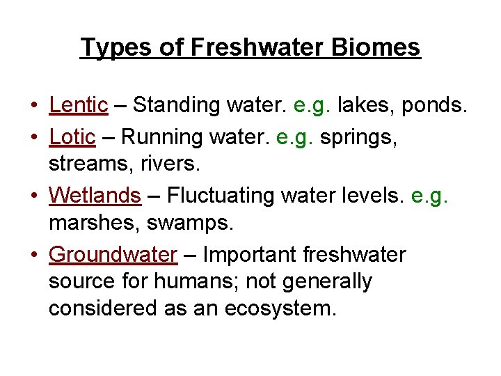Types of Freshwater Biomes • Lentic – Standing water. e. g. lakes, ponds. •