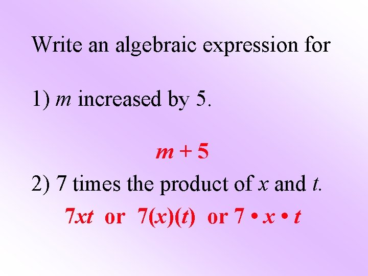 Write an algebraic expression for 1) m increased by 5. m+5 2) 7 times