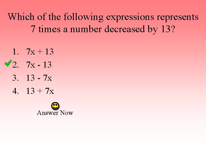 Which of the following expressions represents 7 times a number decreased by 13? 1.