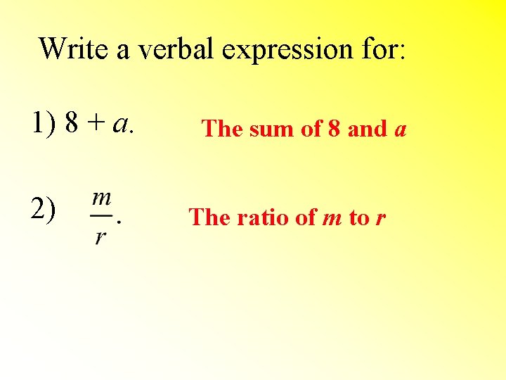 Write a verbal expression for: 1) 8 + a. 2) The sum of 8