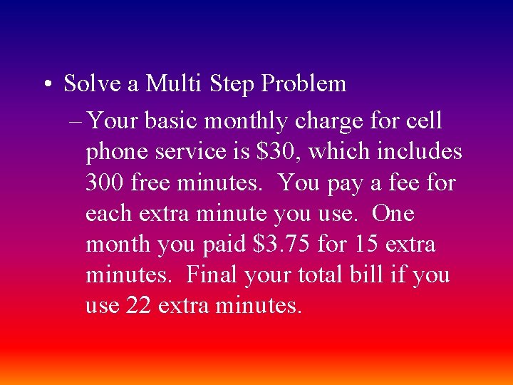  • Solve a Multi Step Problem – Your basic monthly charge for cell