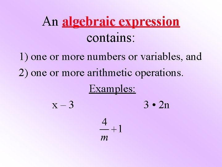 An algebraic expression contains: 1) one or more numbers or variables, and 2) one