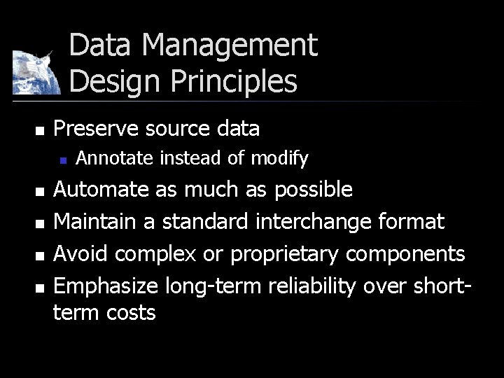 Data Management Design Principles n Preserve source data n n n Annotate instead of