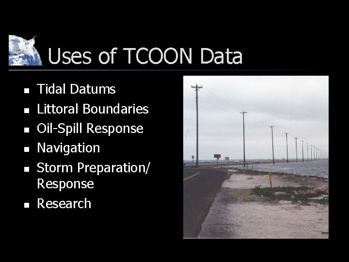 Uses of TCOON Data n n n Tidal Datums Littoral Boundaries Oil-Spill Response Navigation