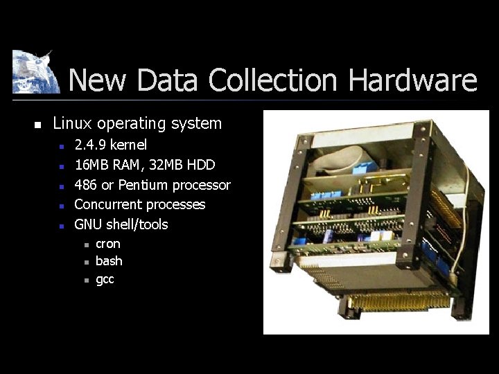 New Data Collection Hardware n Linux operating system n n n 2. 4. 9