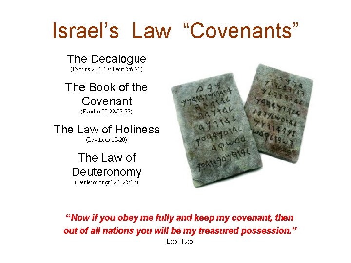 Israel’s Law “Covenants” The Decalogue (Exodus 20: 1 -17; Deut 5: 6 -21) The