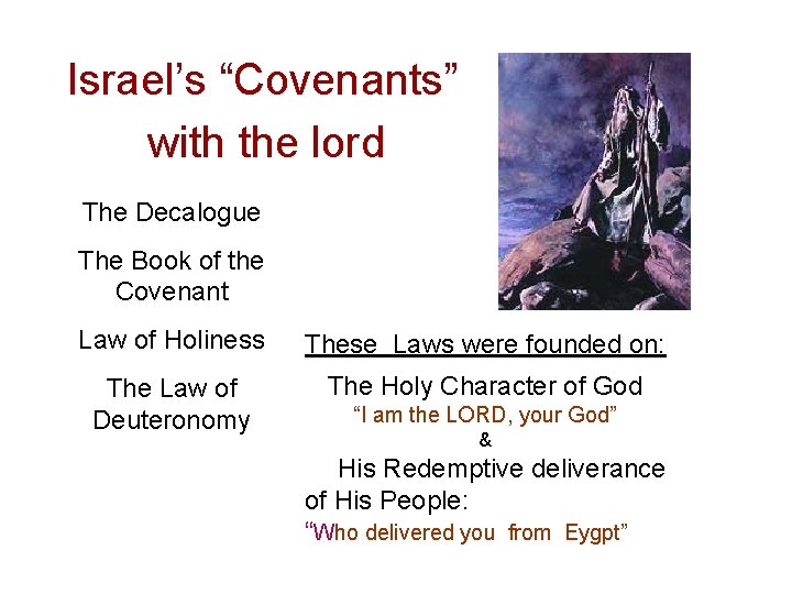 Israel’s “Covenants” with the lord The Decalogue The Book of the Covenant Law of