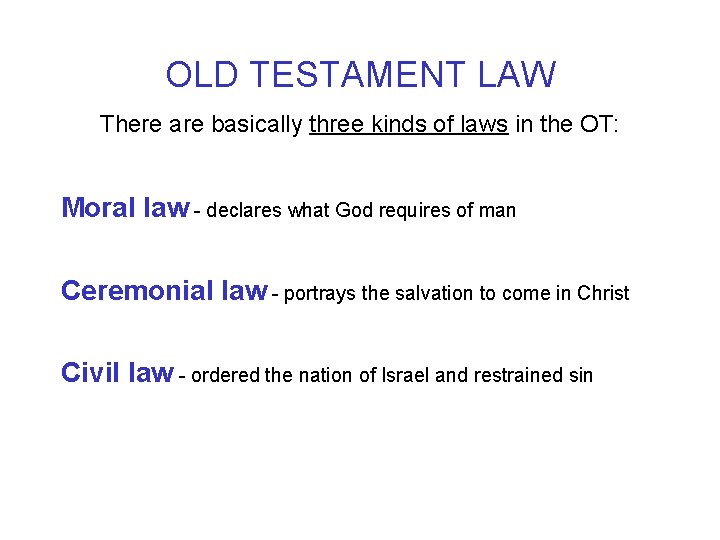 OLD TESTAMENT LAW There are basically three kinds of laws in the OT: Moral