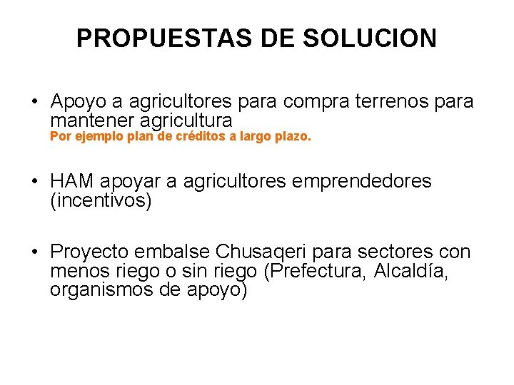 PROPUESTAS DE SOLUCION • Apoyo a agricultores para compra terrenos para mantener agricultura Por