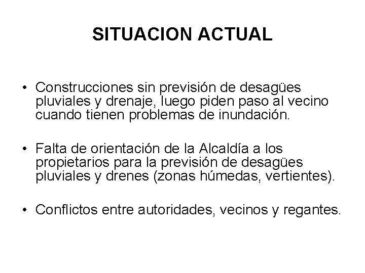 SITUACION ACTUAL • Construcciones sin previsión de desagües pluviales y drenaje, luego piden paso