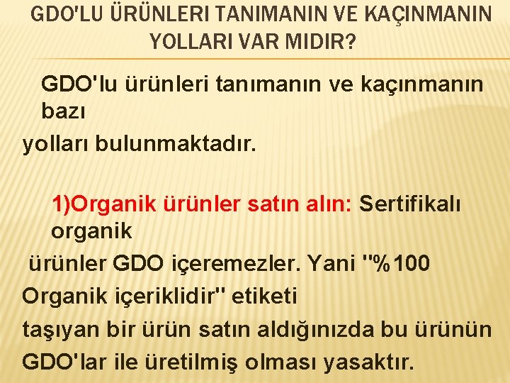 GDO'LU ÜRÜNLERI TANIMANIN VE KAÇINMANIN YOLLARI VAR MIDIR? GDO'lu ürünleri tanımanın ve kaçınmanın bazı