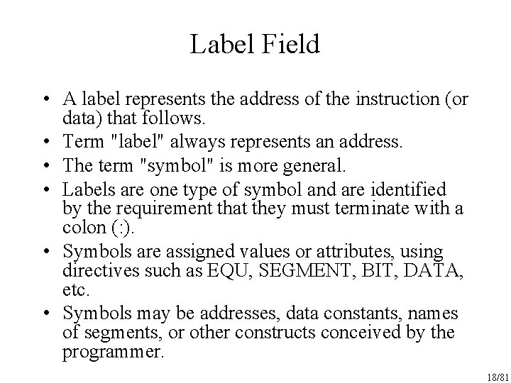 Label Field • A label represents the address of the instruction (or data) that