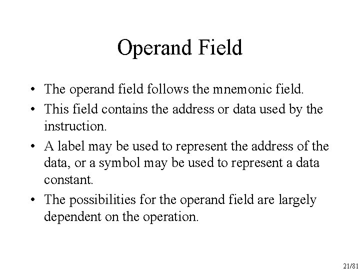 Operand Field • The operand field follows the mnemonic field. • This field contains