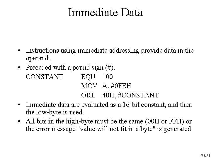 Immediate Data • Instructions using immediate addressing provide data in the operand. • Preceded