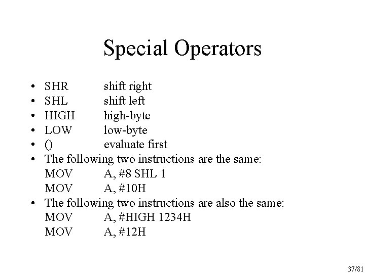 Special Operators • • • SHR shift right SHL shift left HIGH high-byte LOW