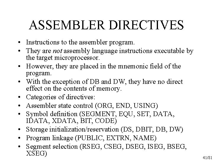 ASSEMBLER DIRECTIVES • Instructions to the assembler program. • They are not assembly language