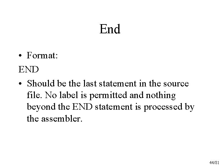 End • Format: END • Should be the last statement in the source file.