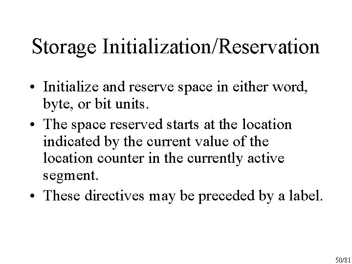 Storage Initialization/Reservation • Initialize and reserve space in either word, byte, or bit units.
