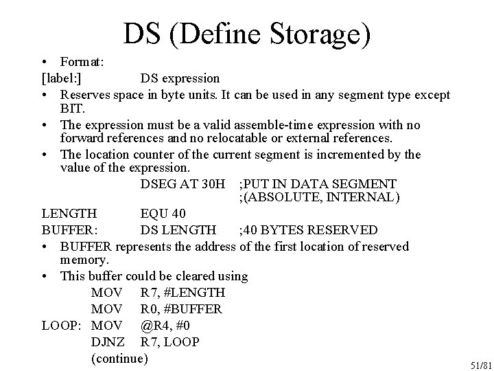 DS (Define Storage) • Format: [label: ] DS expression • Reserves space in byte
