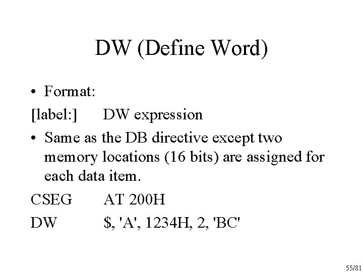 DW (Define Word) • Format: [label: ] DW expression • Same as the DB