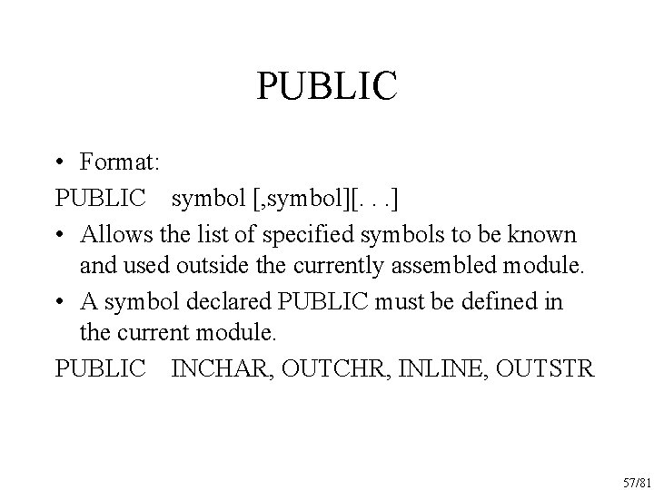 PUBLIC • Format: PUBLIC symbol [, symbol][. . . ] • Allows the list