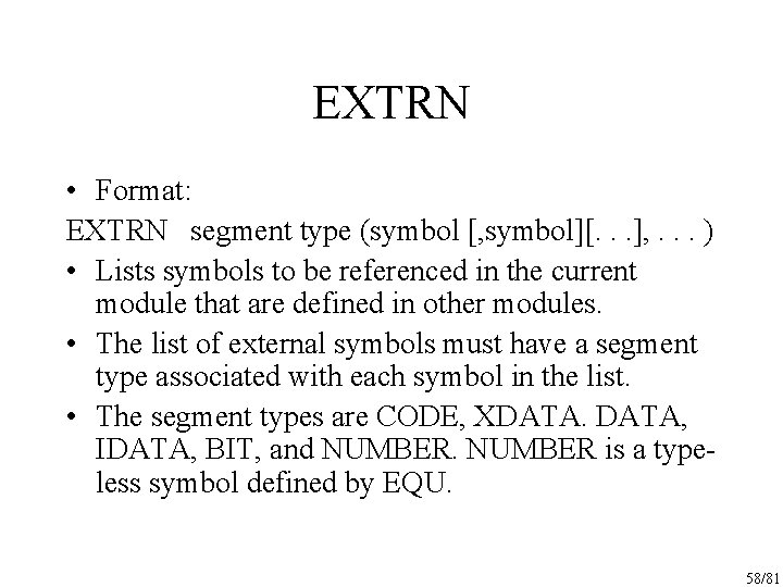EXTRN • Format: EXTRN segment type (symbol [, symbol][. . . ], . .