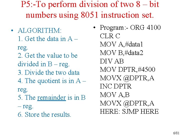 P 5: -To perform division of two 8 – bit numbers using 8051 instruction