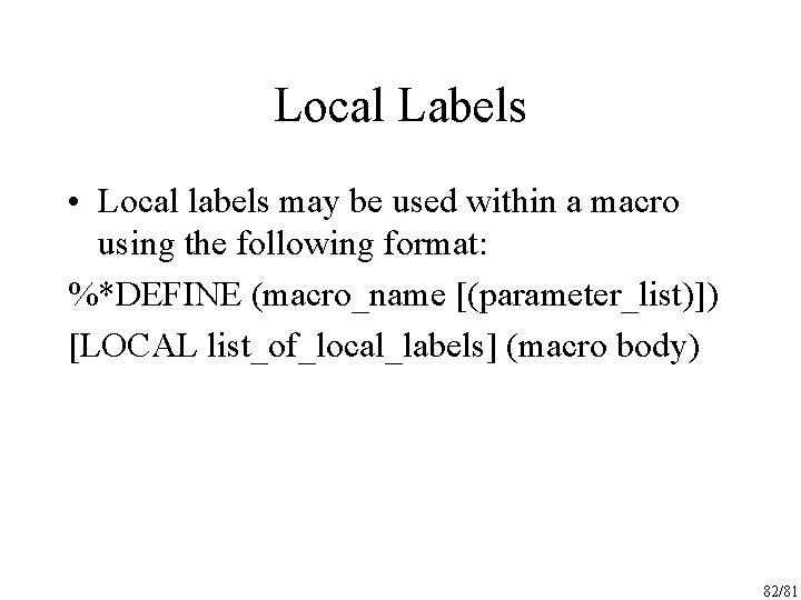 Local Labels • Local labels may be used within a macro using the following