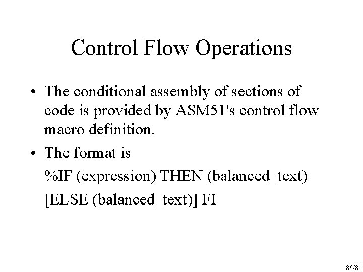 Control Flow Operations • The conditional assembly of sections of code is provided by