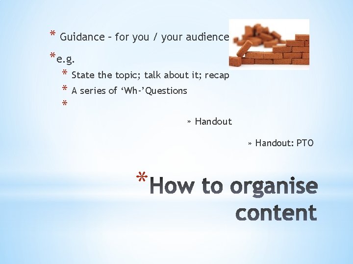 * Guidance – for you / your audience *e. g. * State the topic;
