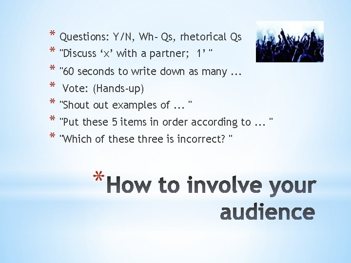 * Questions: Y/N, Wh- Qs, rhetorical Qs * "Discuss ‘x’ with a partner; 1’