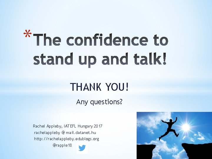 * THANK YOU! Any questions? Rachel Appleby, IATEFL Hungary 2017 rachelappleby @ mail. datanet.