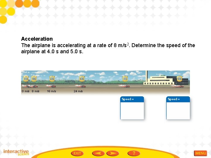 Acceleration The airplane is accelerating at a rate of 8 m/s 2. Determine the