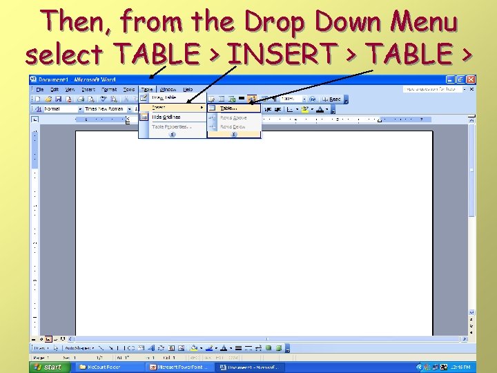 Then, from the Drop Down Menu select TABLE > INSERT > TABLE > Then, from the Drop Down Menu select TABLE > INSERT > TABLE >