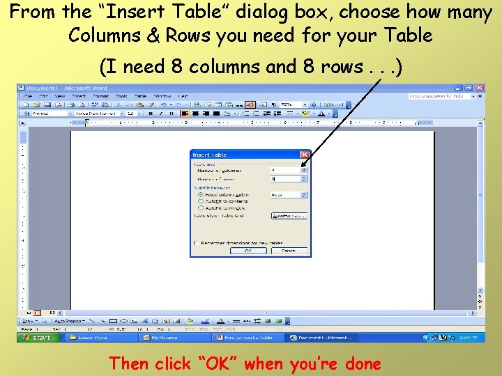 From the “Insert Table” dialog box, choose how many Columns & Rows you need From the “Insert Table” dialog box, choose how many Columns & Rows you need