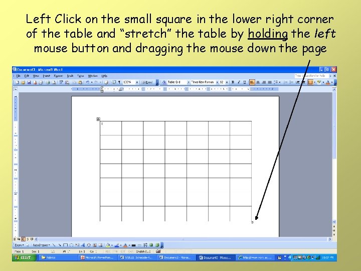 Left Click on the small square in the lower right corner of the table Left Click on the small square in the lower right corner of the table